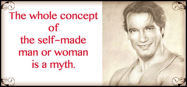 The Whole Concept Of Self Made Man Or Woman Is A Myth