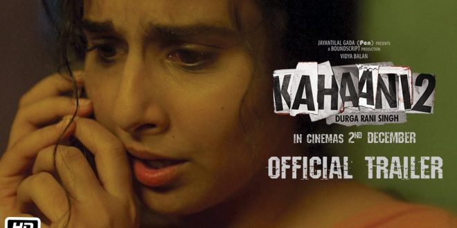 Kahaani 2 : Durga Rani Singh | Personal Reviews for Bollywood Thriller Kahaani 2 : Durga Rani Singh | Personal Reviews for Bollywood Thriller