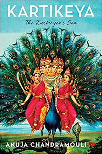 Kartikeya: The Destroyer's Son - by - Anuja Chandramouli - Book Cover