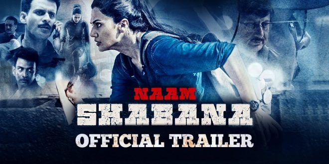 Naam Shabana | A Nice Bollywood Movie | Personal Reviews Naam Shabana | A Nice Bollywood Movie | Personal Reviews