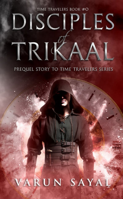 Disciples of Trikaal: Prequel story to Time Trvellers series as Varun Sayal | Book Cover