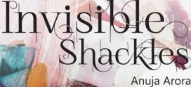 Invisible Shackles By Anuja Arora | Book Review