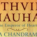 Prithviraj Chauhan: The Emperor of Hearts by Anuja Chandramouli | Book Cover