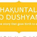 Shakuntala And Dushyanta: The Love Story That Gave Birth To A Nation: Epic Love Stories Book 1 | Book Cover