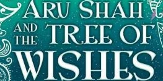 Aru Shah and the Tree of Wishes – Book 3 of Pandava Series by Roshani Chokshi | Book Review