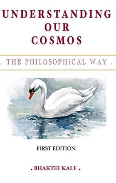 Understanding Our Cosmos - The Philosophical Way by Bhaktee Kale - Book Cover